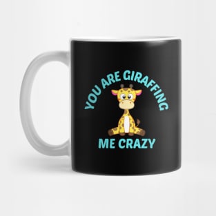 You Are Giraffing Me Crazy - Giraffe Pun Mug